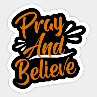 Pray and believe Sticker